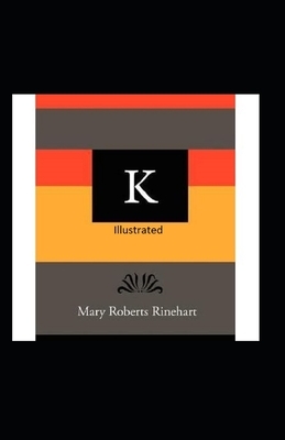 K Illustrated by Mary Roberts Rinehart