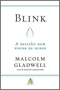 Blink: A decisão num piscar de olhos by Malcolm Gladwell