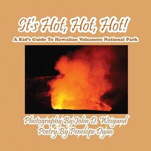 It's Hot, Hot, Hot! a Kid's Guide to Hawaiian Volcanoes National Park by Penelope Dyan