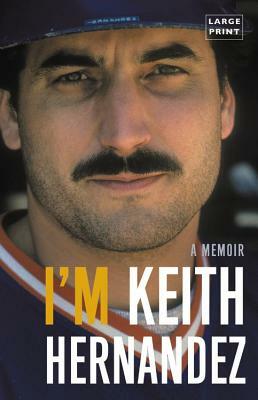 I'm Keith Hernandez: A Memoir by Keith Hernandez