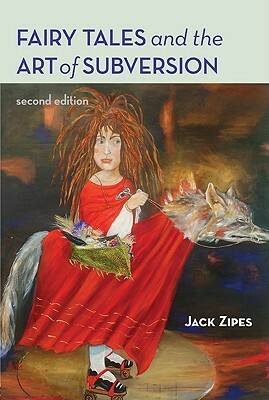 Fairy Tales and the Art of Subversion by Jack D. Zipes