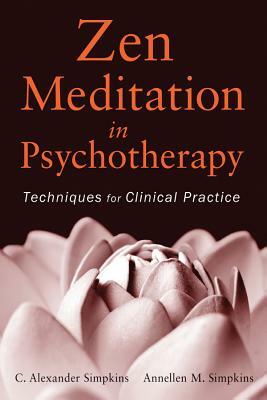Zen Meditation in Psychotherapy: Techniques for Clinical Practice by C. Alexander Simpkins, Annellen M. Simpkins