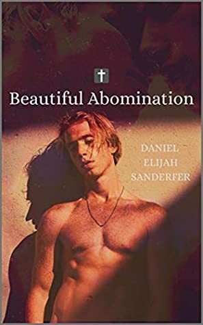 Beautiful Abomination by Daniel Elijah Sanderfer