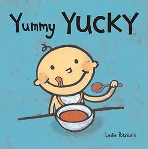 Yummy Yucky by Leslie Patricelli