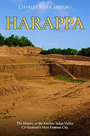 Harappa: The History of the Ancient Indus Valley Civilization's Most Famous City by Charles River Editors