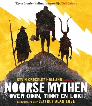 Noorse mythen. Over Odin, Thor en Loki by Kevin Crossley-Holland, Jeffrey Alan Love