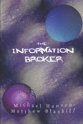 The Information Broker by Matthew Blashill, Michael Hansen