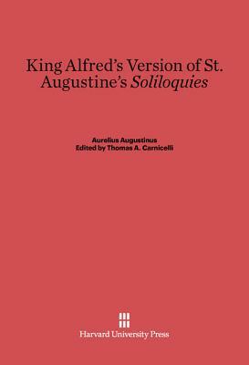 King Alfred's Version of St. Augustine's Soliloquies by Aurelius Augustinus