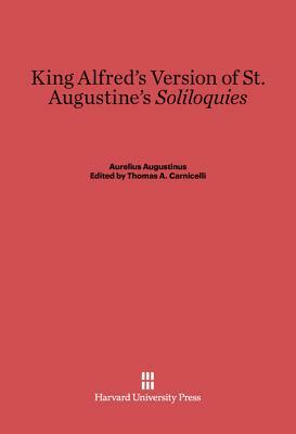 King Alfred's Version of St. Augustine's Soliloquies by Aurelius Augustinus