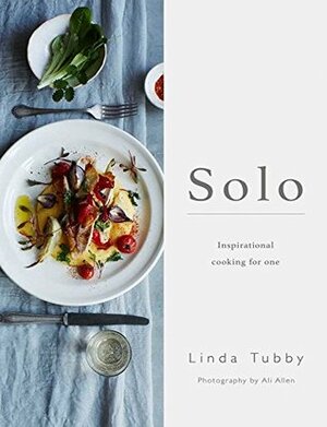 Solo: Inspirational Cooking for One by Linda Tubby