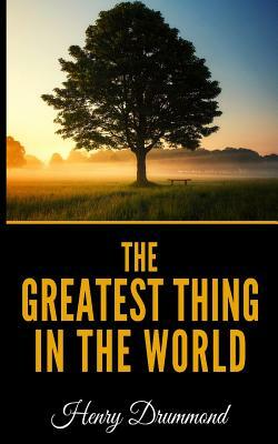 The Greatest Thing In The World by Henry Drummond
