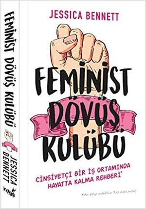 Feminist Dövüş Kulübü by Jessica Bennett, Ayşe Nur Buğalı