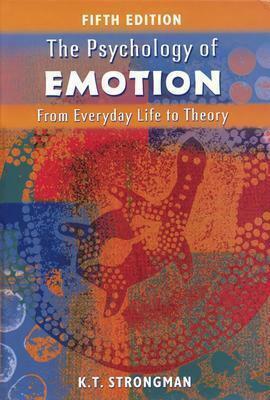 The Psychology Of Emotion: From Everyday Life To Theory by Kenneth T. Strongman