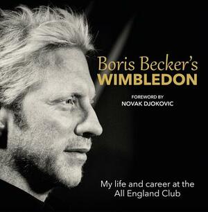 Boris Becker's Wimbledon: My Life and Career at the All England Club by Boris Becker, Chris Bowers