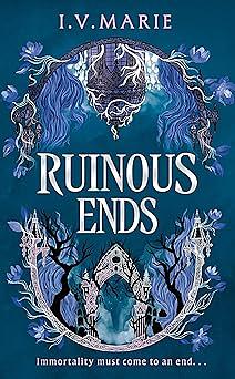 Ruinous Ends by I.V. Marie