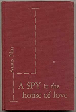 A Spy In The House Of Love by Anaïs Nin