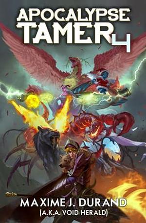 Apocalypse Tamer 4: A LitRPG Adventure by Maxime J. Durand, Maxime J. Durand