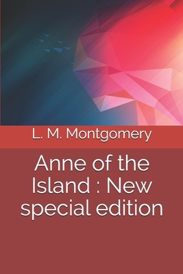 Anne of the Island: New special edition by L.M. Montgomery