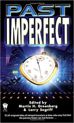 Past Imperfect by Robin Wayne Bailey, Diane Duane, Jane Lindskold, James P. Hogan, Peter Crowther, Nina Kiriki Hoffman, Martin H. Greenberg, Gary A. Braunbeck, Jody Lynn Nye, Kristine Kathryn Rusch, Dean Wesley Smith, Kathleen M. Massie-Ferch, William H. Keith Jr.