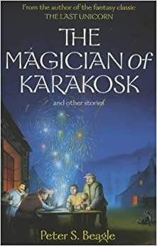 The Magician of Karakosk, and Other Stories by Peter S. Beagle