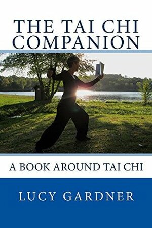 The Tai Chi Companion: A book around Tai Chi by Frederick Behar, Lucy Gardner