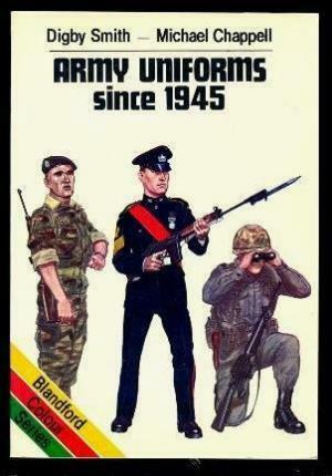 Army Uniforms Since 1945 by Digby Smith, Mike Chappell