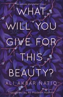 What will You Give for This Beauty? by Ali Madeeh Hashmi, Ali Akbar Natiq