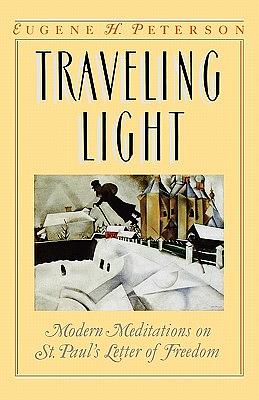 Traveling Light: Modern Meditations on St. Paul's Letter of Freedom by Eugene H. Peterson
