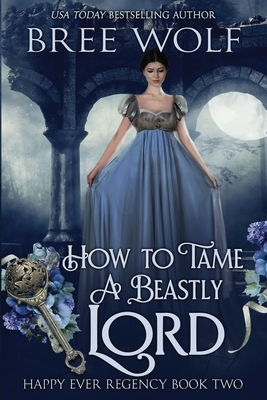 How to Tame a Beastly Lord by Dragonblade Publishing, Bree Wolf