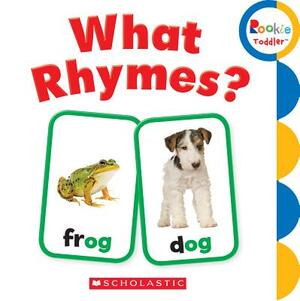 What Rhymes? (Rookie Toddler) by Rebecca Bondor