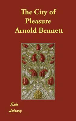 The City of Pleasure by Arnold Bennett