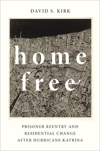 Home Free: Prisoner Reentry and Residential Change After Hurricane Katrina by David S. Kirk