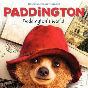 Paddington's World by Michael Bond, Paul King, Annie Auerbach, Mandy Archer