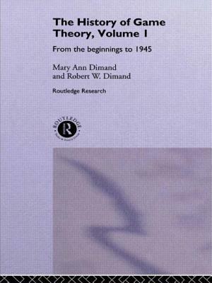 The History of Game Theory, Volume 1: From the Beginnings to 1945 by Robert W. Dimand, Mary-Ann Dimand