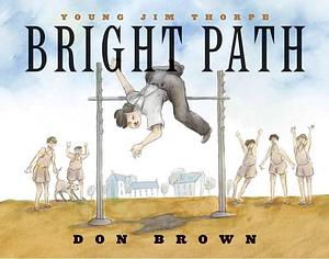 Bright Path: Young Jim Thorpe by Don Brown, Don Brown