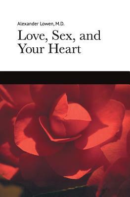 Love, Sex, and Your Heart by Alexander Lowen