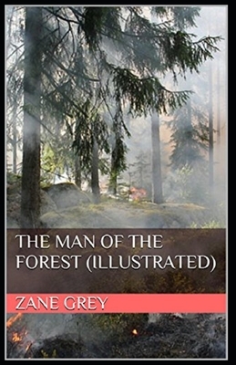 The Man of the Forest Illustrated by Zane Grey