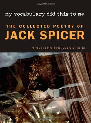 My Vocabulary Did This to Me: The Collected Poetry by Jack Spicer
