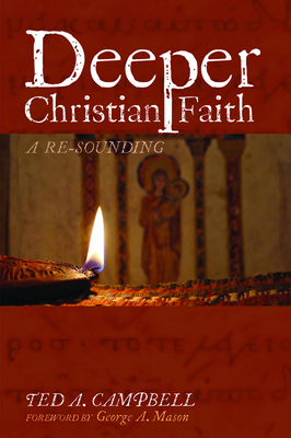 Deeper Christian Faith, Revised Edition by Ted a. Campbell