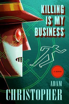 Killing Is My Business: A Ray Electromatic Mystery by Adam Christopher