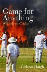 Game for Anything: Writings on Cricket by Gideon Haigh