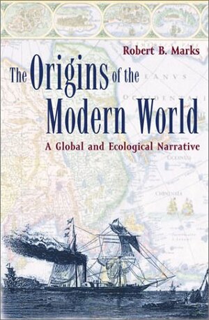 The Origins of the Modern World: A Global and Ecological Narrative by Robert B. Marks