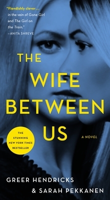 The Wife Between Us by Greer Hendricks, Sarah Pekkanen