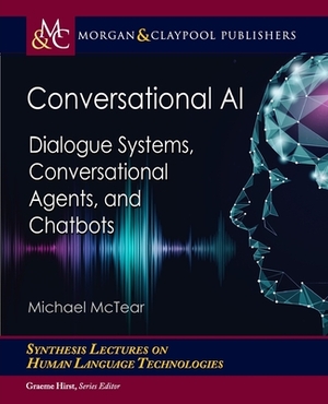 Conversational AI: Dialogue Systems, Conversational Agents, and Chatbots by Michael McTear