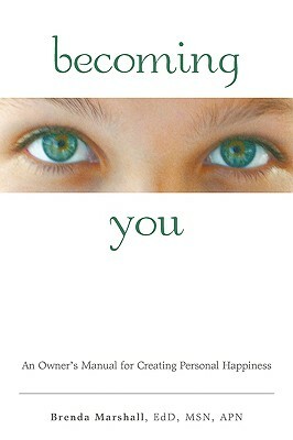 Becoming You: An Owner's Manual for Creating Personal Happiness by B. Marshall, Dr B. Marshall