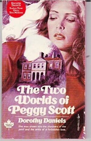 The Two Worlds Of Peggy Scott by Dorothy Daniels