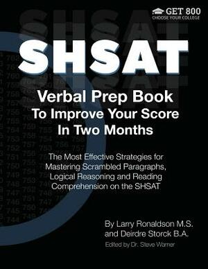 SHSAT Verbal Prep Book To Improve Your Score In Two Months: The Most Effective Strategies for Mastering Scrambled Paragraphs, Logical Reasoning and Re by Deirdre Storck, Steve Warner, Larry Ronaldson