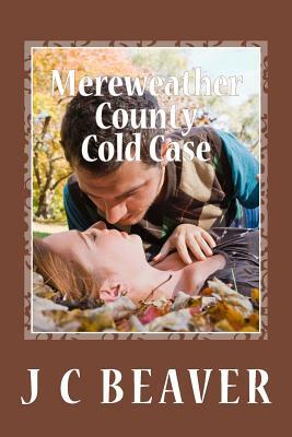 Mereweather County Cold Case by J. C. Beaver