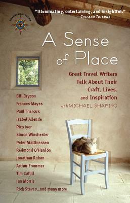 A Sense of Place: Great Travel Writers Talk about Their Craft, Lives, and Inspiration by Michael Shapiro