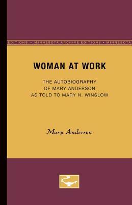 Woman at Work: The Autobiography of Mary Anderson as Told to Mary N. Winslow by Mary Anderson